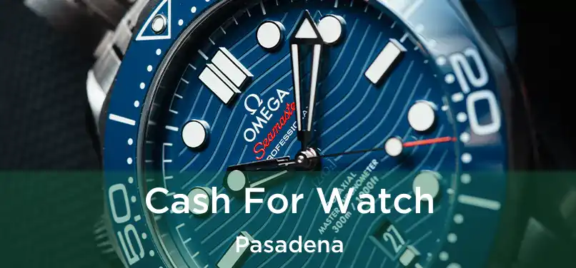  Cash For Watch Pasadena
