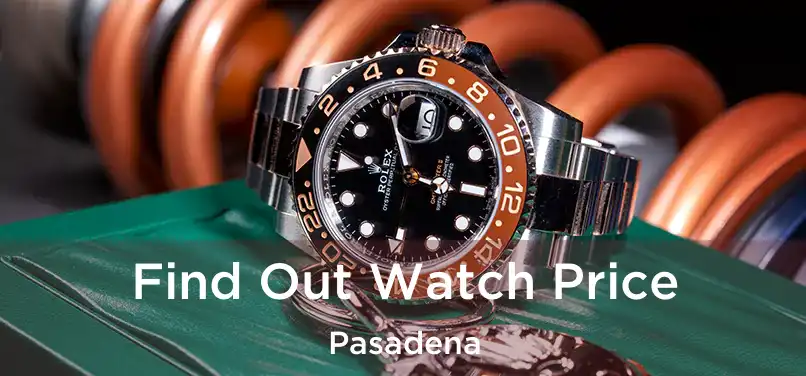  Find Out Watch Price Pasadena