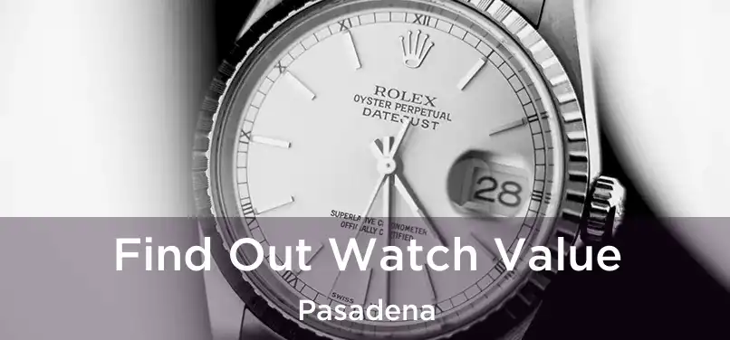  Find Out Watch Value Pasadena