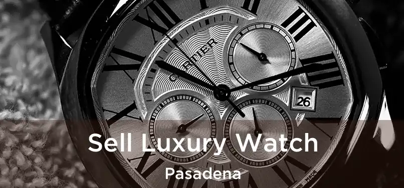  Sell Luxury Watch Pasadena