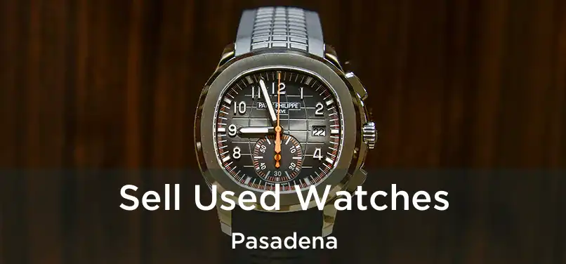  Sell Used Watches Pasadena