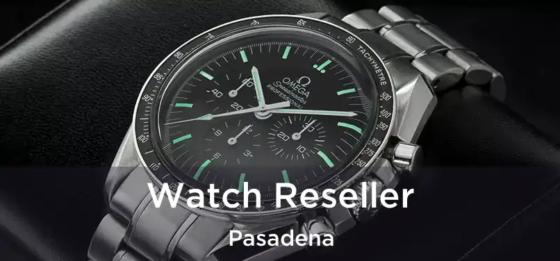  Watch Reseller Pasadena