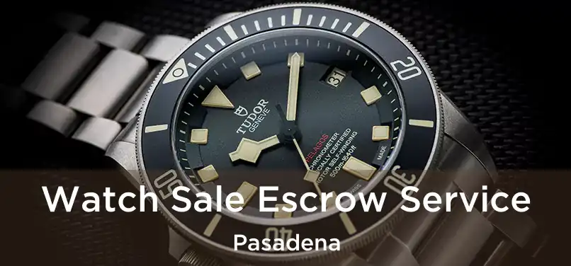  Watch Sale Escrow Service Pasadena