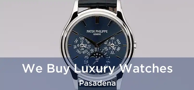  We Buy Luxury Watches Pasadena